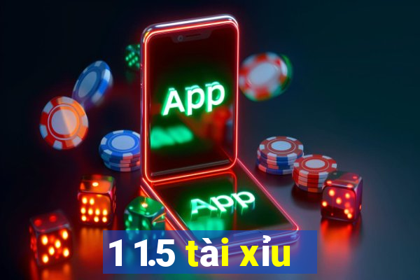 1 1.5 tài xỉu