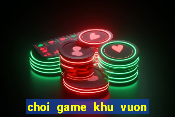 choi game khu vuon tren may 2