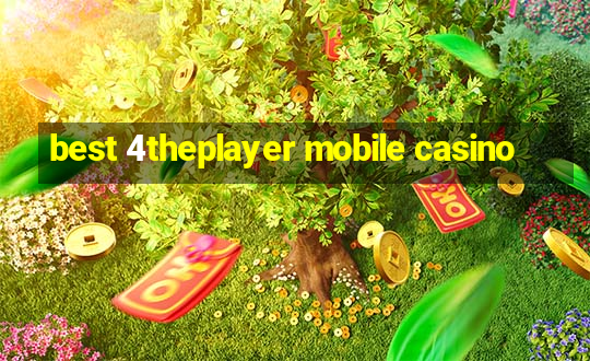 best 4theplayer mobile casino