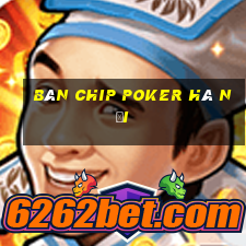 bán chip poker hà nội