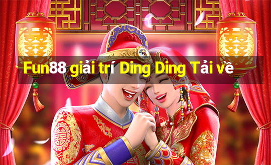 Fun88 giải trí Ding Ding Tải về