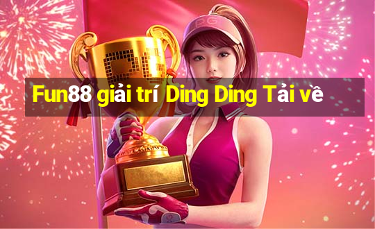 Fun88 giải trí Ding Ding Tải về