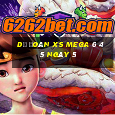 Dự đoán XS Mega 6 45 ngày 5