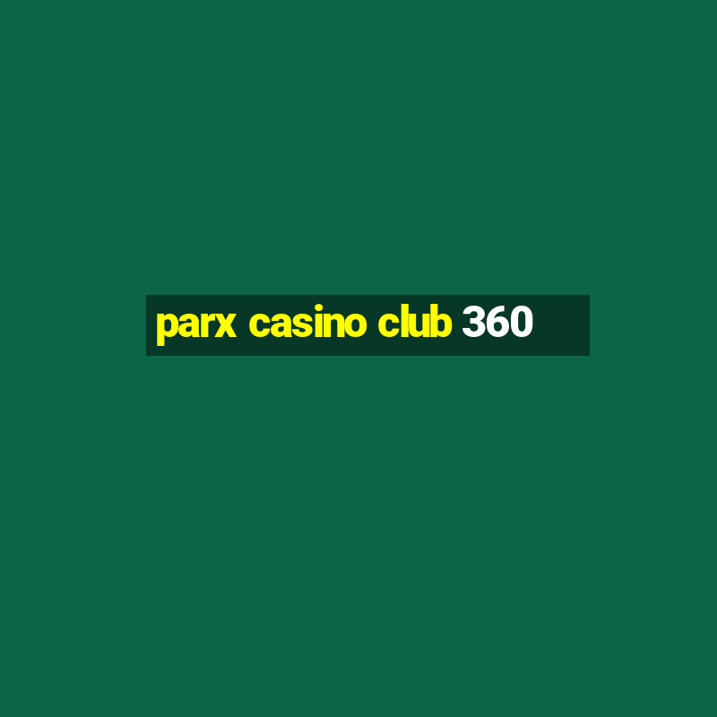 parx casino club 360