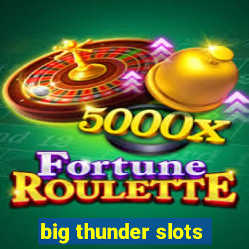 big thunder slots