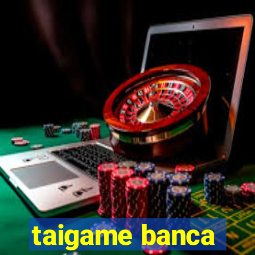 taigame banca