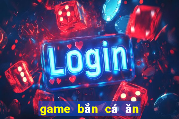 game bắn cá ăn tiền uy tín