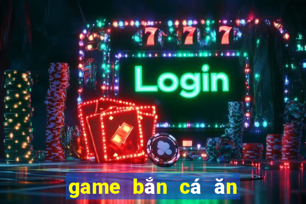 game bắn cá ăn tiền uy tín