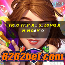 Trực tiếp Xổ Số Long An ngày 9