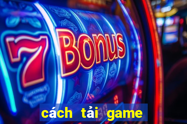 cách tải game bài đổi thưởng