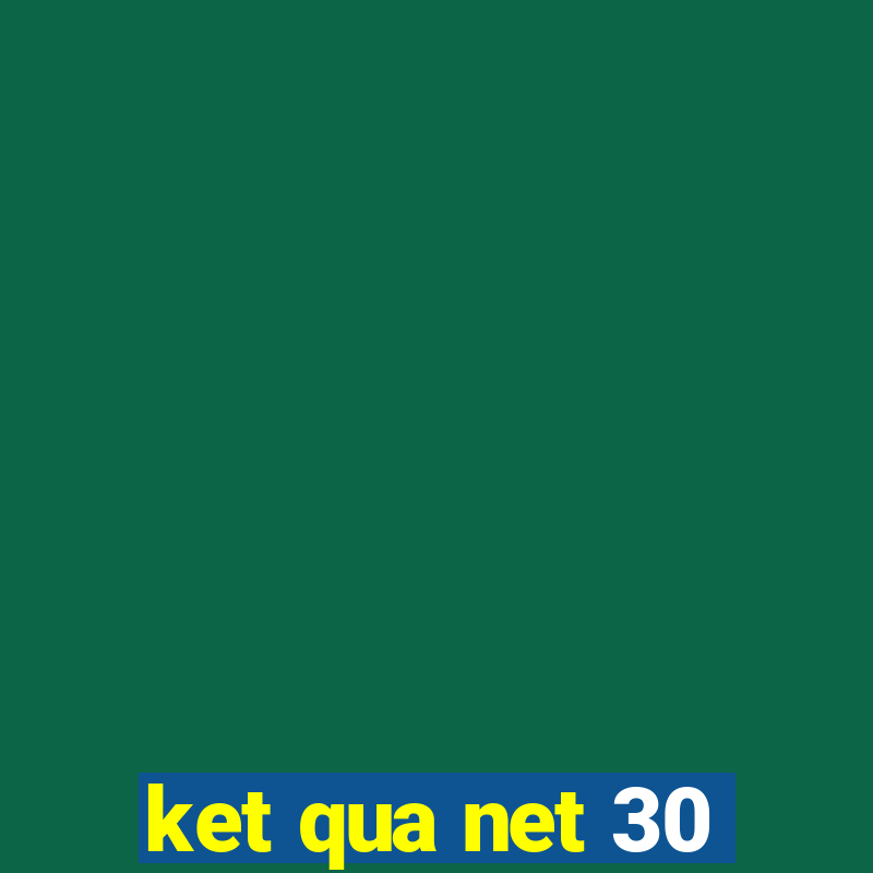 ket qua net 30