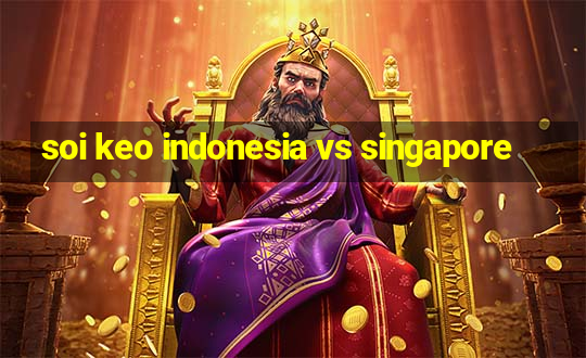 soi keo indonesia vs singapore