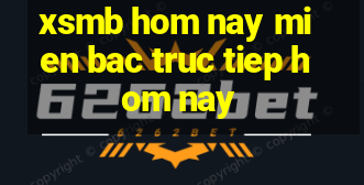 xsmb hom nay mien bac truc tiep hom nay