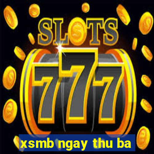 xsmb ngay thu ba