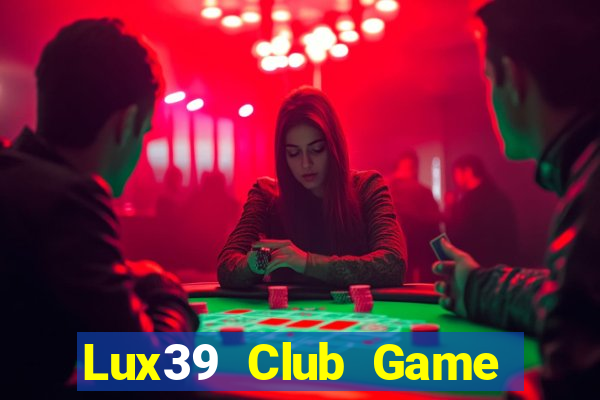 Lux39 Club Game Bài Xanh 9