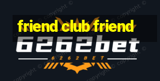 friend club friend