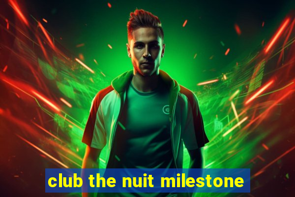 club the nuit milestone