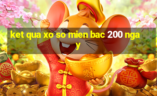 ket qua xo so mien bac 200 ngay