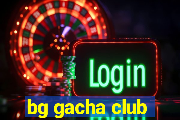 bg gacha club