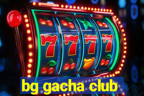 bg gacha club