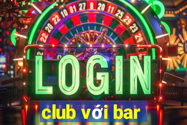 club với bar