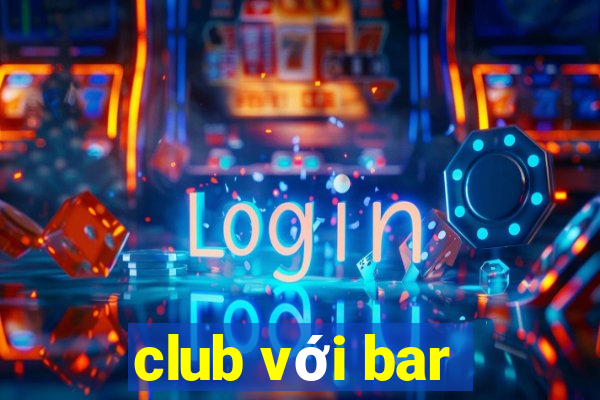 club với bar