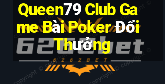 Queen79 Club Game Bài Poker Đổi Thưởng