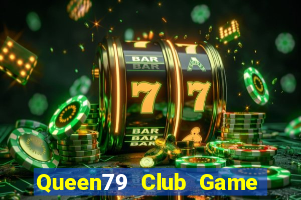 Queen79 Club Game Bài Poker Đổi Thưởng