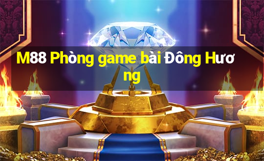 M88 Phòng game bài Đông Hương