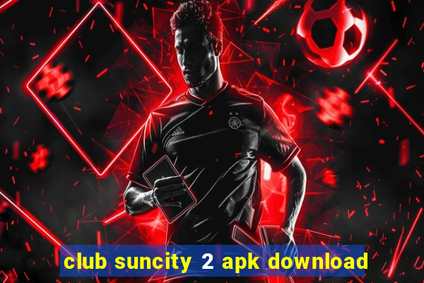 club suncity 2 apk download