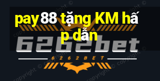 pay88 tặng KM hấp dẫn