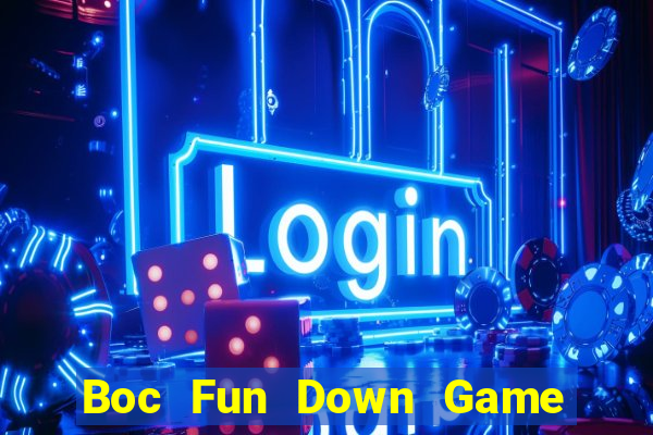 Boc Fun Down Game Bài Vui