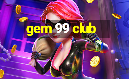 gem 99 club