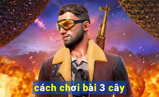 cách chơi bài 3 cây