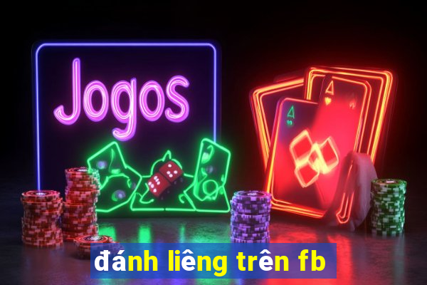 đánh liêng trên fb