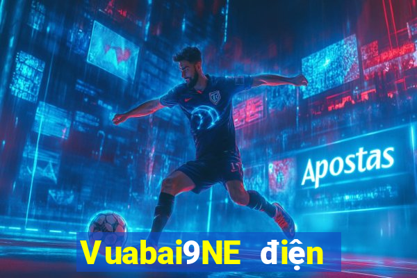 Vuabai9NE điện tử người thật