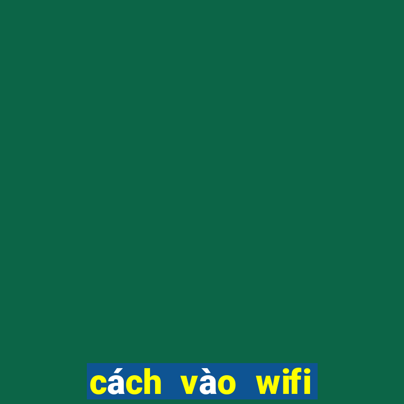 cách vào wifi khi bị chặn