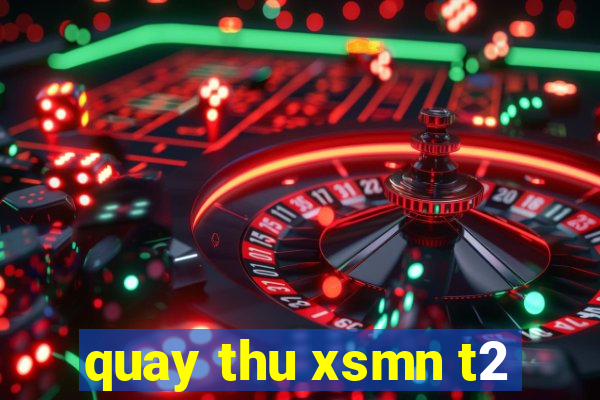 quay thu xsmn t2