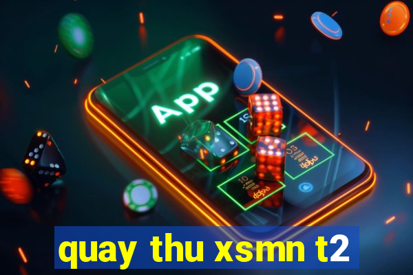 quay thu xsmn t2