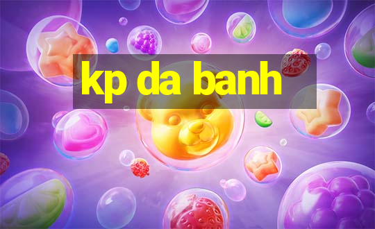 kp da banh