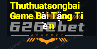 Thuthuatsongbai Game Bài Tặng Tiền