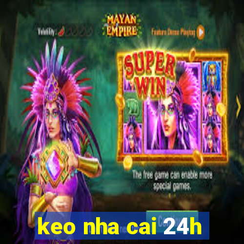 keo nha cai 24h