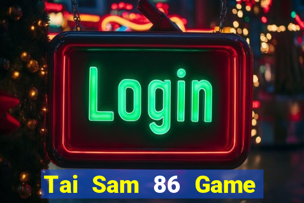 Tai Sam 86 Game Bài Slot