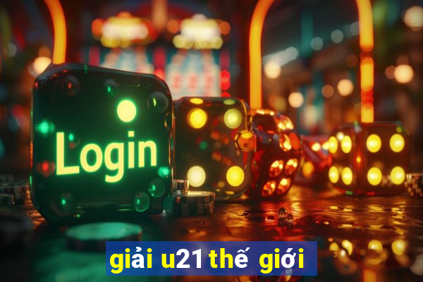 giải u21 thế giới