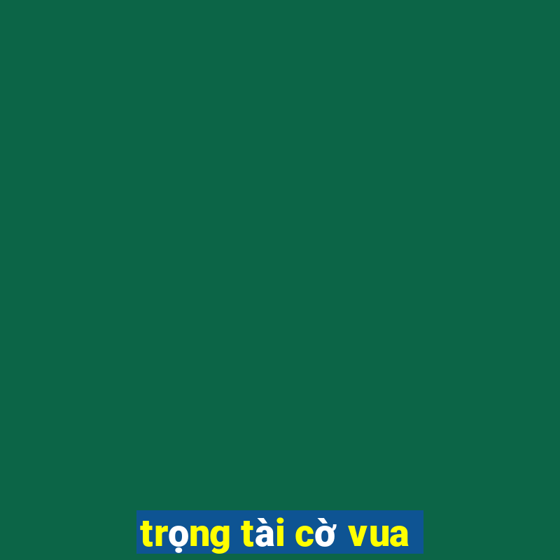 trọng tài cờ vua