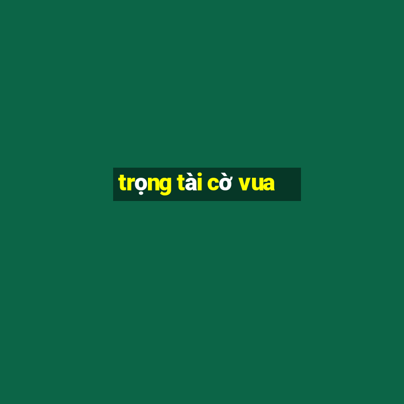 trọng tài cờ vua