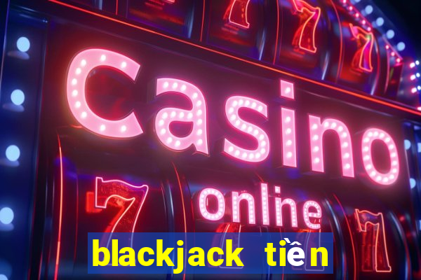 blackjack tiền điện tử