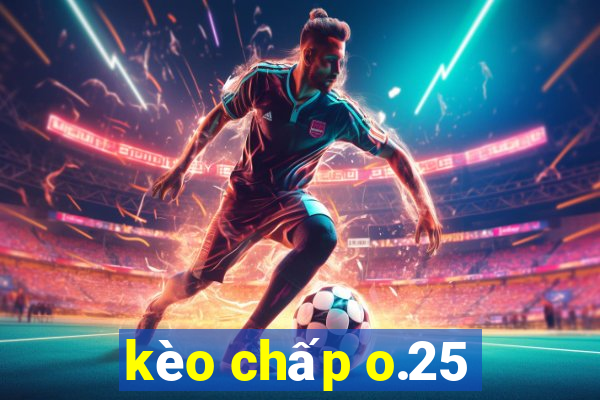 kèo chấp o.25