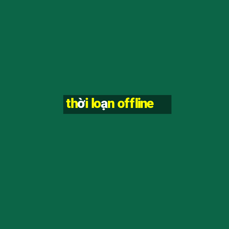 thời loạn offline