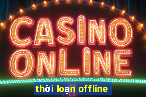 thời loạn offline